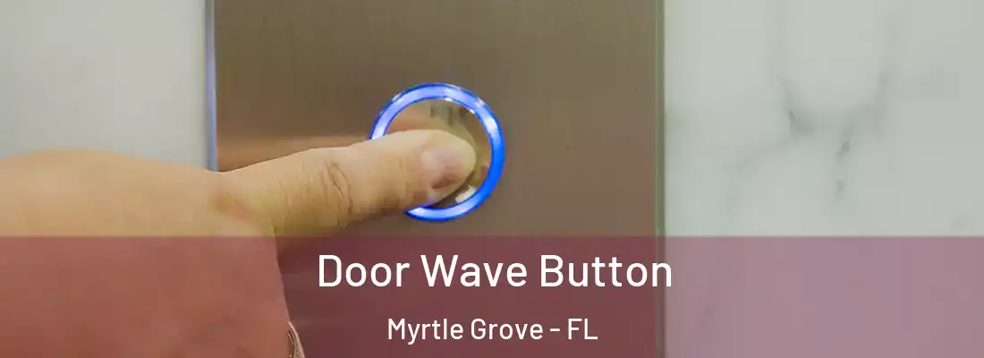 Door Wave Button Myrtle Grove - FL