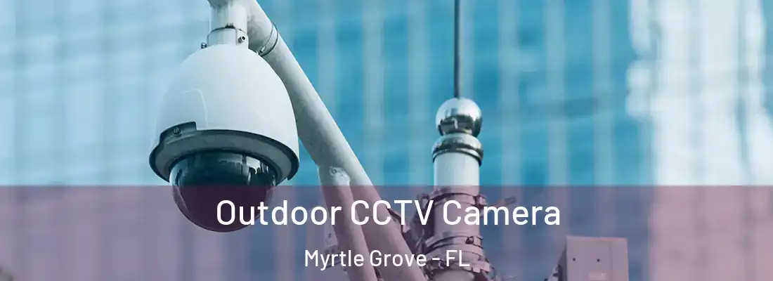 Outdoor CCTV Camera Myrtle Grove - FL