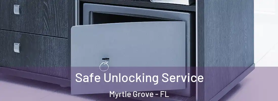 Safe Unlocking Service Myrtle Grove - FL